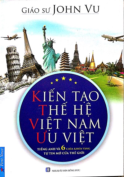 Giới thiệu sách Kiến Tạo Thế Hệ Việt Nam Ưu Việt - Tác giả John Vũ