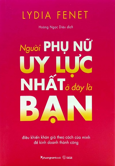 Giới thiệu sách Người Phụ Nữ Uy Lực Nhất Ở Đây Là Bạn - Tác giả Lydia Fenet