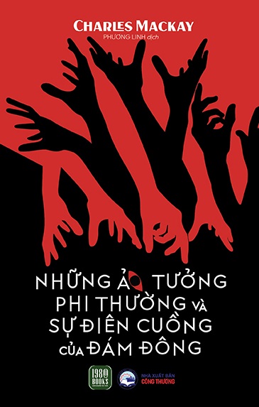 Giới thiệu sách Những Ảo Tưởng Phi Thường Và Sự Điên Cuồng Của Đám Đông - Tác giả Charles Mackay