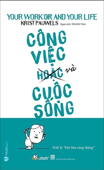 Giới thiệu sách Công Việc (Hoặc) và Cuộc Sống - Tác giả Krist PauWels