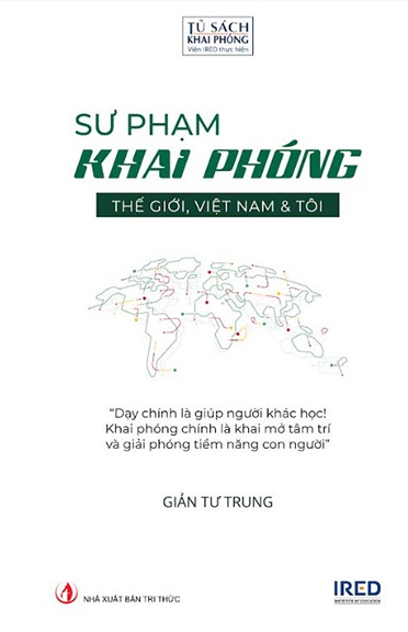 Giới thiệu sách Sư Phạm Khai Phóng - Thế Giới, Việt Nam Và Tôi - Tác giả Giản Tư Trung