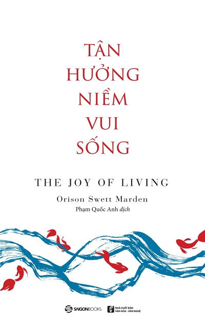 Giới thiệu sách Tận Hưởng Niềm Vui Sống - Tác giả Orison Swett Marden