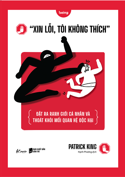 Giới thiệu sách “Xin Lỗi, Tôi Không Thích” - Đặt Ra Ranh Giới Cá Nhân Và Thoát Khỏi Mối Quan Hệ Độc Hại - Tác giả Patrick King