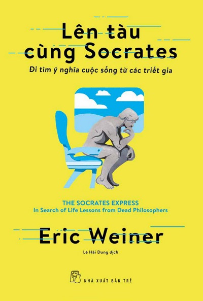 Giới thiệu sách Lên Tàu Cùng Socrates - Đi Tìm Ý Nghĩa Cuộc Sống Từ Các Triết Gia - Tác giả Eric Weiner