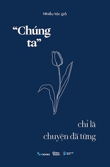 Giới thiệu sách “Chúng Ta” Chỉ Là Chuyện Đã Từng - Tác giả Nhiều Tác Giả