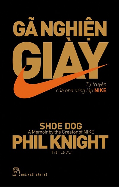 Gã Nghiện Giày - Tự Truyện Của Nhà Sáng Lập Nike