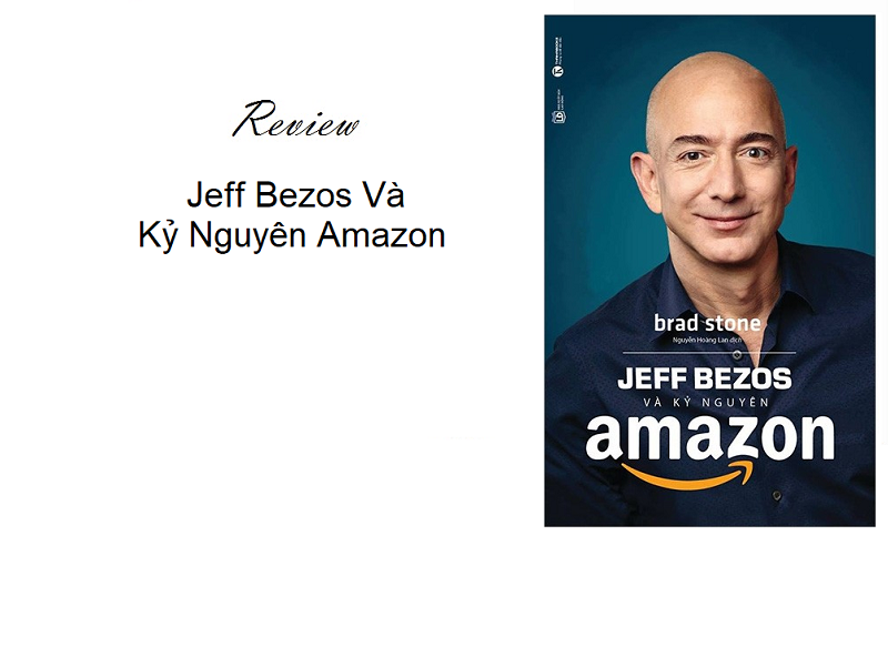 Review sách Jeff Bezos Và Kỷ Nguyên Amazon