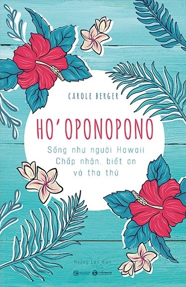 Ho’oponopono: Sống Như Người Hawaii - Chấp Nhận, Biết Ơn Và Tha ThứHo’oponopono: Sống Như Người Hawaii - Chấp Nhận, Biết Ơn Và Tha Thứ