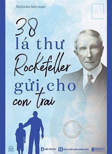 Giới thiệu sách 38 Lá Thư Tỷ Phú John Davison Rockefeller Gửi Cho Con Trai - Tác giả Bizbooks