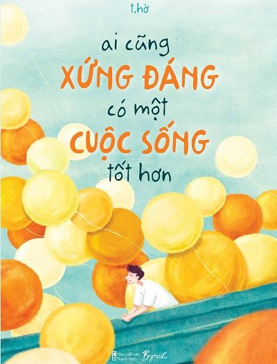 Giới thiệu sách Ai Cũng Xứng Đáng Có Một Cuộc Sống Tốt Hơn - Tác giả T.Hờ