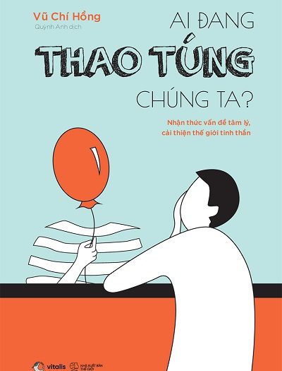 Giới thiệu sách Ai Đang Thao Túng Chúng Ta? - Tác giả Vũ Chí Hồng