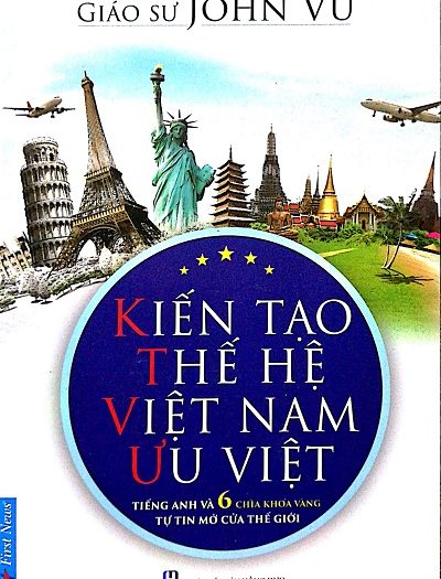 Giới thiệu sách Kiến Tạo Thế Hệ Việt Nam Ưu Việt - Tác giả John Vũ