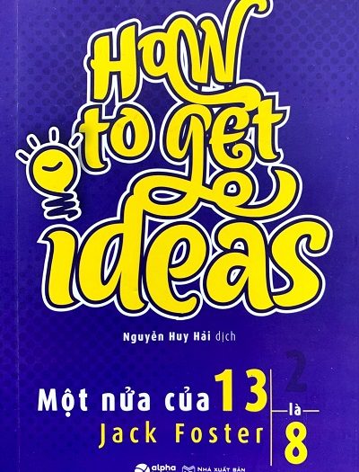 Giới thiệu sách Một Nửa Của 13 Là 8 - How To Get Ideas - Tác giả Jack Foster