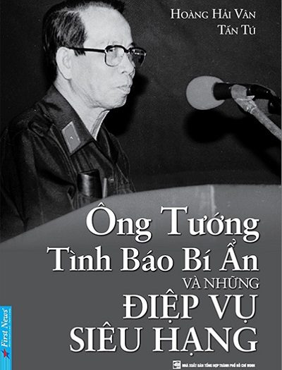 Giới thiệu sách Ông Tướng Tình Báo Bí Ẩn Và Những Điệp Vụ Siêu Hạng - Tác giả Hoàng Hải Vân, Tấn Tú