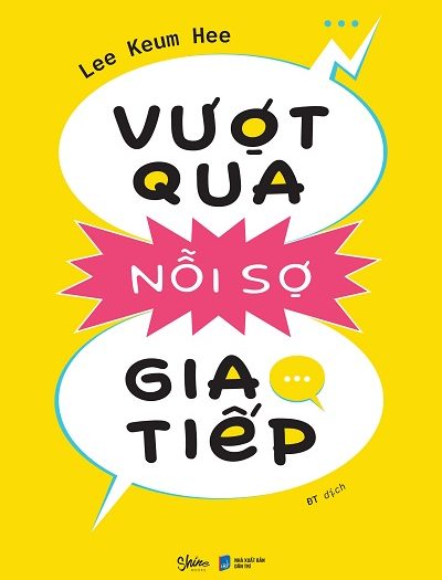 Giới thiệu sách Vượt Qua Nỗi Sợ Giao Tiếp - Tác giả Lee Keum Hee