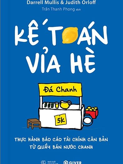 Giới thiệu sách Kế Toán Vỉa Hè - Thực Hành Báo Cáo Tài Chính Căn Bản Từ Quầy Bán Nước Chanh - Tác giả Darrell Mullis, Judith Orloff