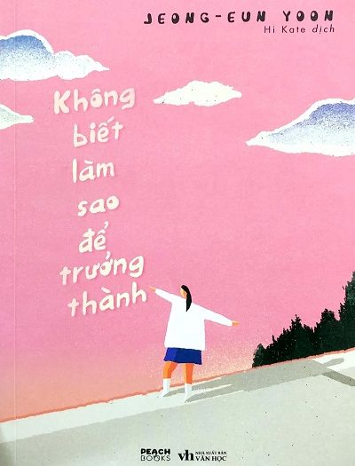 Giới thiệu sách Không Biết Làm Sao Để Trưởng Thành - Tác giả Jeong-eun Yoon