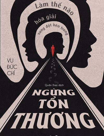 Giới thiệu sách Ngừng Tổn Thương - Làm Thế Nào Hóa Giải Xung Đột Bên Trong - Tác giả Vu Đức Chí