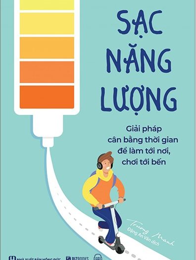 Giới thiệu sách Sạc Năng Lượng - Giải Pháp Cân Bằng Thời Gian Để Làm Tới Nơi, Chơi Tới Bến - Tác giả Trương Manh