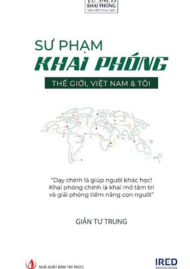 Giới thiệu sách Sư Phạm Khai Phóng - Thế Giới, Việt Nam Và Tôi - Tác giả Giản Tư Trung