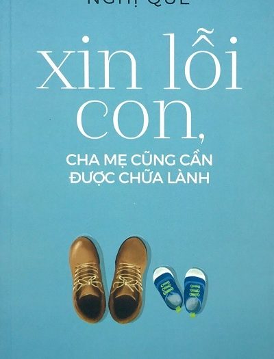 Giới thiệu sách Xin Lỗi Con, Cha Mẹ Cũng Cần Được Chữa Lành - Tác giả Nghị Quế