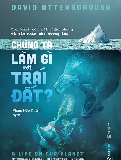 Giới thiệu sách Chúng Ta Làm Gì Với Trái Đất? - Tác giả David Attenborough