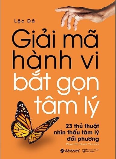 Giới thiệu sách Giải Mã Hành Vi Bắt Gọn Tâm Lý - Tác giả Lộc Dã