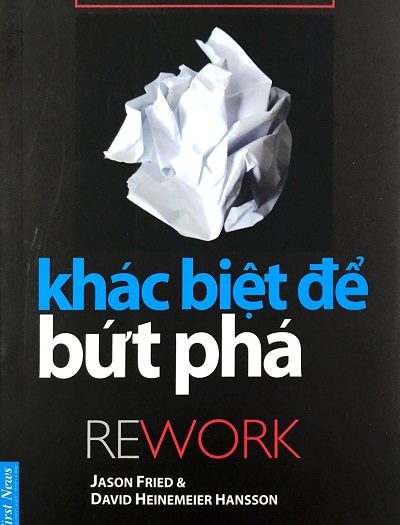 Giới thiệu sách Khác Biệt Để Bứt Phá - Tác giả Jason Fried, David Heinemeier Hansson