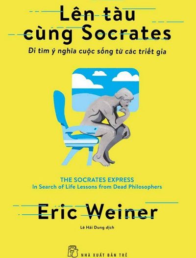 Giới thiệu sách Lên Tàu Cùng Socrates - Đi Tìm Ý Nghĩa Cuộc Sống Từ Các Triết Gia - Tác giả Eric Weiner