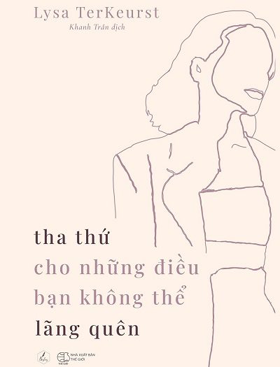 Giới thiệu sách Tha Thứ Cho Những Điều Bạn Không Thể Lãng Quên - Tác giả Lysa TerKeurst