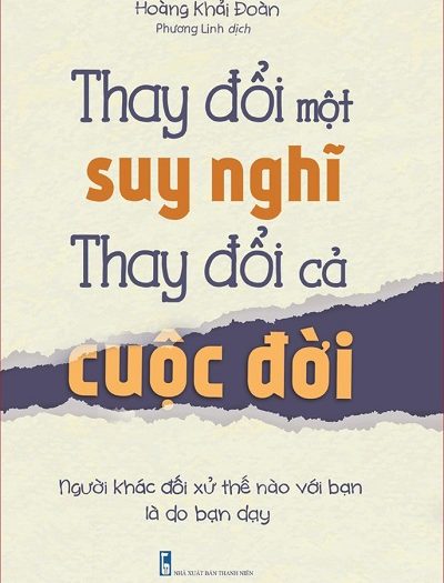 Giới thiệu sách Thay Đổi Một Suy Nghĩ Thay Đổi cả Cuộc Đời - Tác giả Hoàng Khải Đoàn