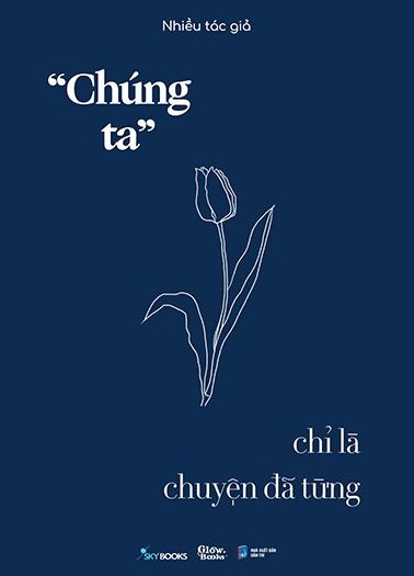 Giới thiệu sách “Chúng Ta” Chỉ Là Chuyện Đã Từng - Tác giả Nhiều Tác Giả