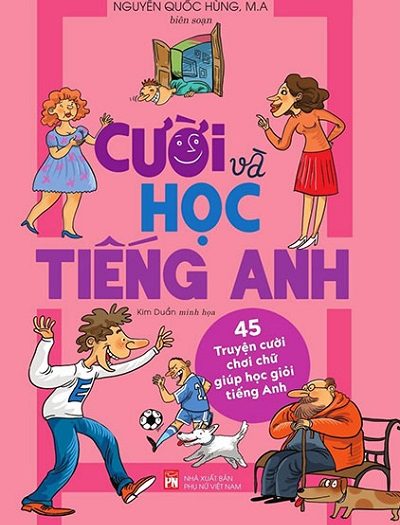 Giới thiệu sách Cười Và Học Tiếng Anh - 45 Truyện Cười Chơi Chữ Giúp Học Giỏi Tiếng Anh - Tác giả Nguyễn Quốc Hùng, M.A