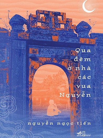 Giới thiệu sách Qua Đêm Ở Nhà Các Vua Nguyễn - Tác giả Nguyễn Ngọc Tiến